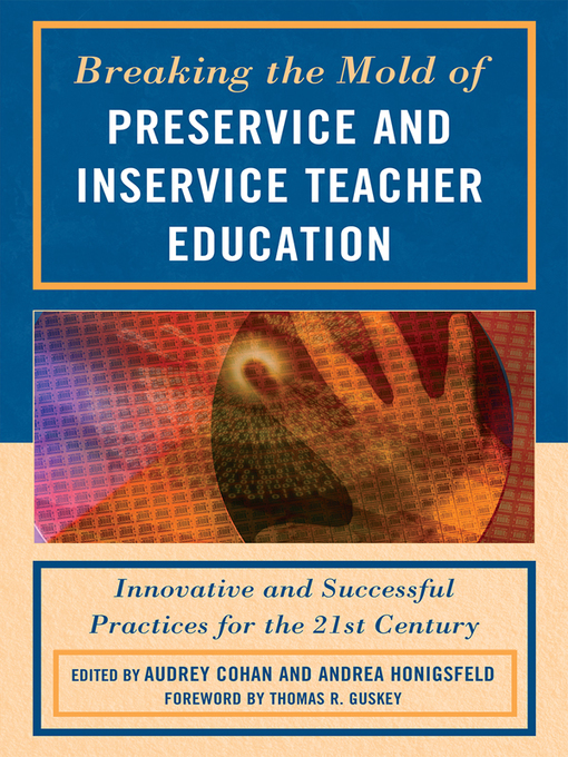 Title details for Breaking the Mold of Preservice and Inservice Teacher Education by Audrey Cohan - Available